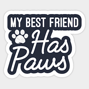 My Best Friend Has Paws - Dog Owner Gift Humor Dog Lovers Sticker